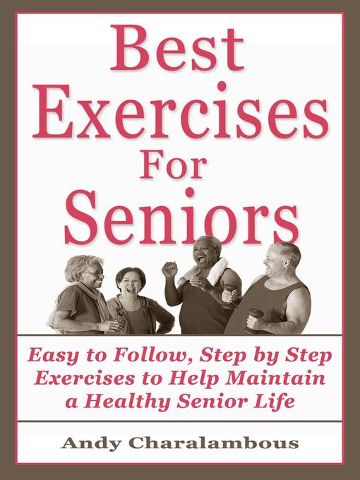 Title details for The Best Exercises For Seniors--Step by Step Exercises to Help Maintain a Healthy Senior Life by Andy Charalambous - Available